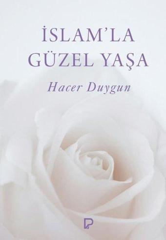 İslam'la Güzel Yaşa - Hacer Duygun - Paşa Yayınları