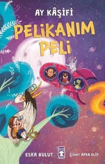 Pelikanım Peli - Ay Kaşifi - Esra Bulut - Timaş Çocuk