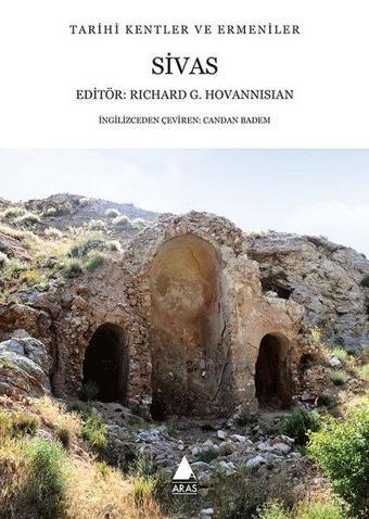 Sivas: Tarihi Kentler ve Ermeniler - Tarihi Kentler ve Ermeniler - Richard G. Hovannisian - Aras Yayıncılık