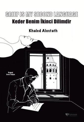 Grief Is My Second Language - Keder Benim İkinci Dilimdir - Khaled Alostath - Drama Yayınevi