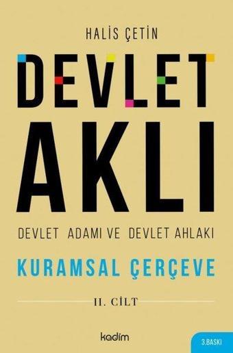 Devlet Aklı 2. Cilt - Devlet Adamı ve Devlet Ahlakı - Kuramsal Çerçeve - Halis Çetin - Kadim