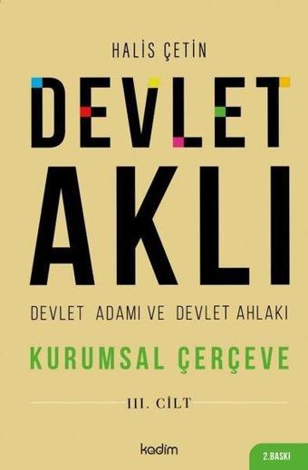 Devlet Aklı 3. Cilt - Devlet Adamı ve Devlet Ahlakı - Kurumsal Çerçeve - Halis Çetin - Kadim