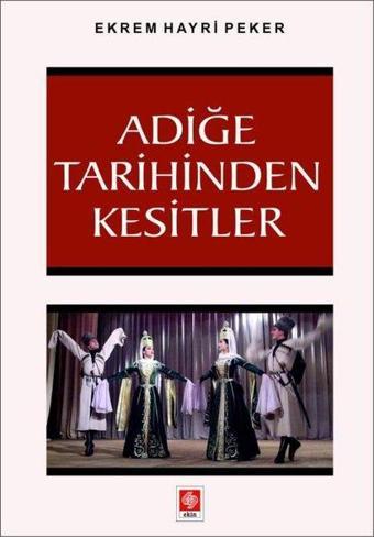 Adiğe Tarihinden Kesitler - Ekrem Hayri Peker - Ekin Basım Yayın