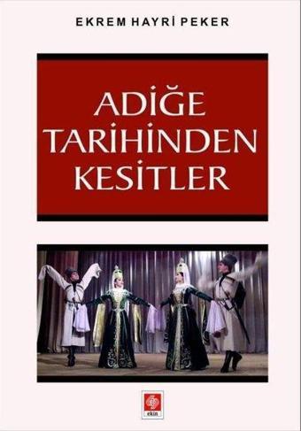 Adiğe Tarihinden Kesitler - Ekrem Hayri Peker - Ekin Basım Yayın