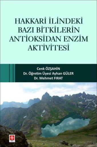 Hakkari İlindeki Bazı Bitkilerin Antioksidan Enzim Aktivitesi - Ayhan Güler - Ekin Basım Yayın