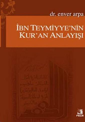 İbn Teymiyye'nin Kur'an Anlayışı - Enver Arpa - Fecr Yayınları