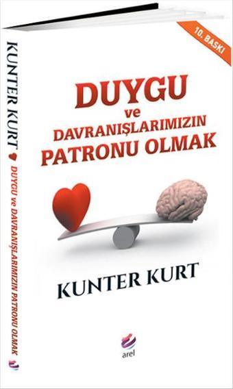 Duygu ve Davranışlarımızın Patronu Olmak - Kunter Kurt - Arel Kitap