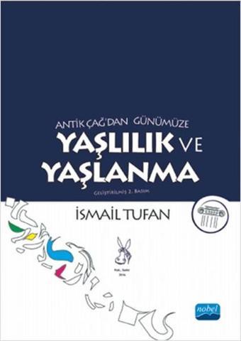 Antik Çağ'dan Günümüze Yaşlılık ve Yaşlanma - İsmail Tufan - Nobel Akademik Yayıncılık