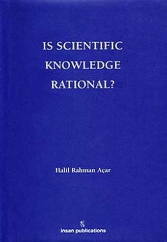 Is Scientific Knowledge Rational? - Halil Rahman Açar - İnsan Publications