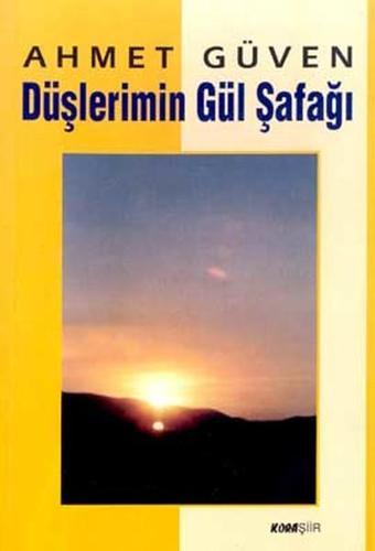 Düşlerimin Gül Şafağı - Ahmet Güven - Kora Yayın