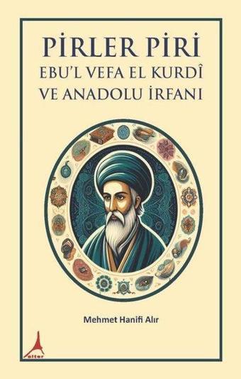 Pirler Piri Ebu'l Vefa El Kurdi ve Anadolu İrfanı - Mehmet Hanifi Alır - Alter Yayınları