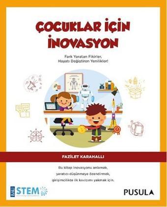 Çocuklar İçin İnovasyon - Fazilet Karahallı - Pusula Yayıncılık