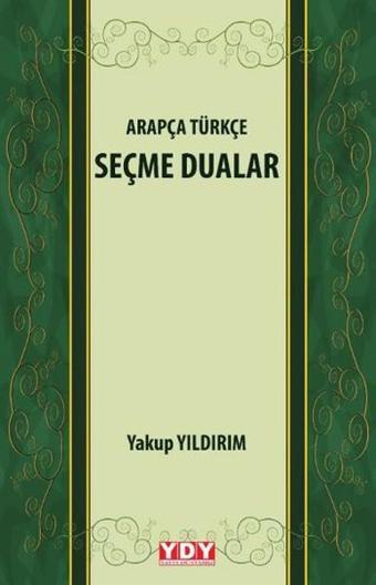 Arapça Türkçe Seçme Dualar - Yakup Yıldırım - YDY Yayın Dünyamız