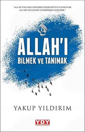 Allah'ı Bilmek ve Tanımak - Yakup Yıldırım - YDY Yayın Dünyamız