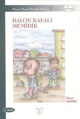 Balon Kafalı Memidik - Üzeyir Gündüz - Küçük Ev Yayınları