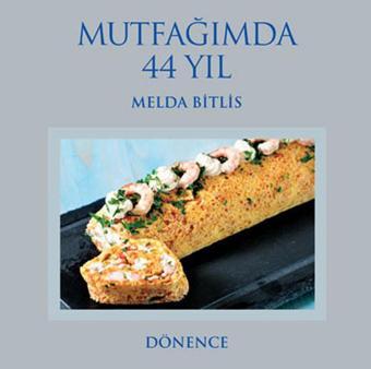 Mutfağımda 44 Yıl - Melda Bitlis - Dönence Basım ve Yayın Hizmetleri