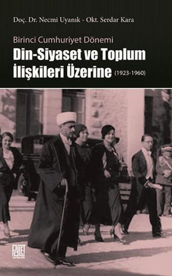 Din-Siyaset ve Toplum İlişkileri Üzerine 1923-1960 - Necmi Uyanık - Palet Yayınları