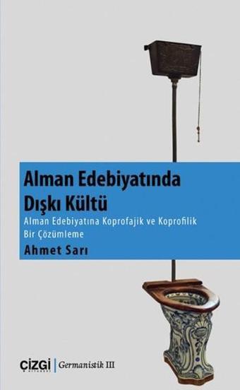 Alman Edebiyatında Dışkı Kültürü - Ahmet Sarı - Çizgi Kitabevi