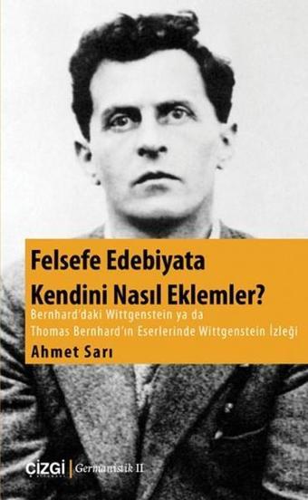 Felsefe Edebiyata Kendini Nasıl Eklemler? - Ahmet Sarı - Çizgi Kitabevi