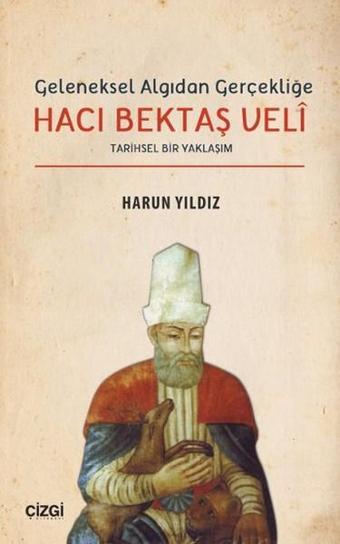 Geleneksel Algıdan Gerçekliğe Hacı Bektaş Veli - Harun Yıldız - Çizgi Kitabevi