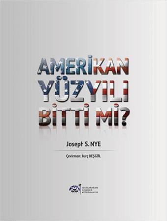 Amerikan Yüzyılı Bitti mi? - Joseph S. Nye - Uluslararası İlişkiler Kütüphanesi