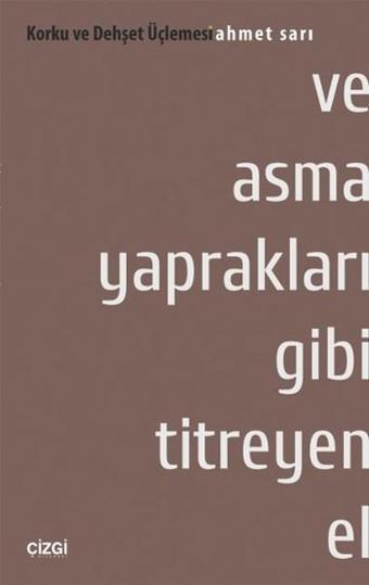 Korku ve Dehşet Üçlemesi 1. Kitap - Ve Asma Yaprakları Gibi Titreyen El - Ahmet Sarı - Çizgi Kitabevi