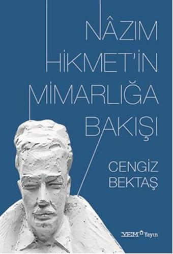 Nazım Hikmet'in Mimarlığa Bakışı - Cengiz Bektaş - YEM Yayın