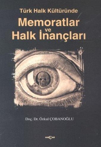 Türk Halk Kültüründe Memoratlar ve Halk İnançları - Özkul Çobanoğlu - Akçağ Yayınları