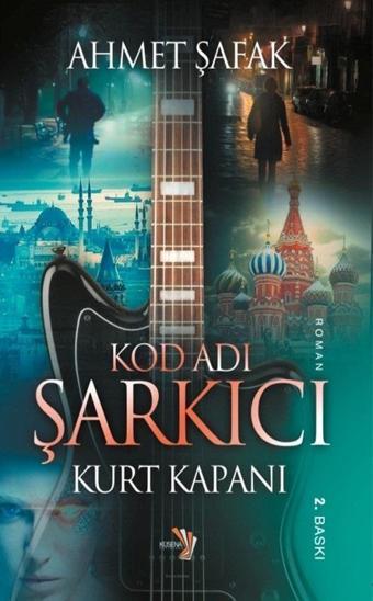 Kurt Kapanı - Kod Adı Şarkıcı - Ahmet Şafak - Küsena Yayınları