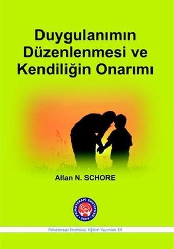 Duygulanımın Düzenlenmesi ve Kendiliğin Onarımı - Allan N. Schore - Psikoterapi Enstitüsü