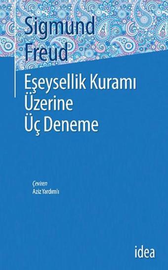 Eşeysellik Üzerine Üç Deneme - Sigmund Freud - İdea Yayınevi