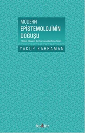 Modern Epistemolojinin Doğuşu - Yakup Kahraman - Tezkire Yayınları