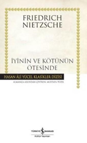 İyinin ve Kötünün Ötesinde - Gelecekteki Bir Felseye Giriş - Friedrich Nietzsche - İş Bankası Kültür Yayınları