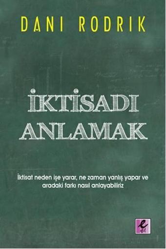 İktisadı Anlamak - Dani Rodrik - Efil Yayınevi Yayınları