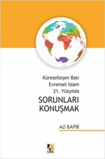 Küreselleşen Batı Evrensel İslam 21. Yüzyılda Sorunları Konuşmak - Ali Bapir - Çıra Yayınları