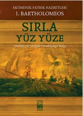 Sırla Yüz Yüze - I. Bartholomeos - İstos Yayınları