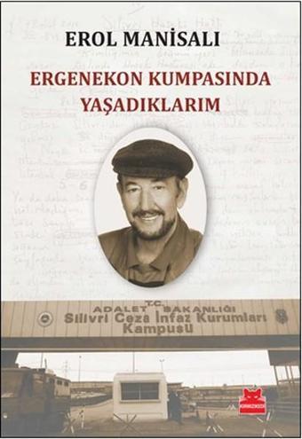 Ergenekon Kumpasında Yaşadıklarım - Erol Manisalı - Kırmızı Kedi Yayınevi