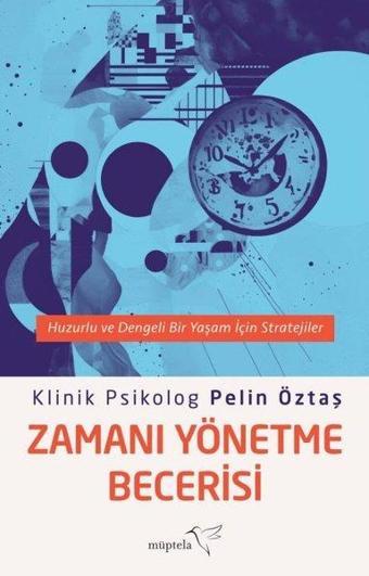 Zamanı Yönetme Becerisi - Huzurlu ve Dengeli Bir Yaşam İçin Stratejiler - Pelin Öztaş - Müptela Yayınları