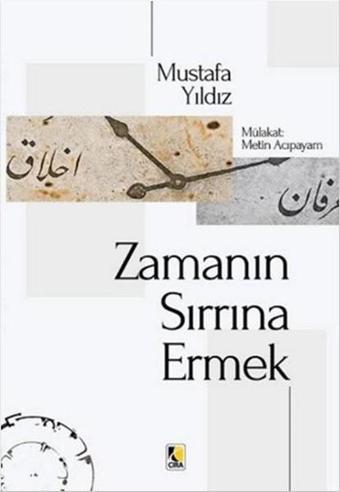 Zamanın Sırrına Ermek - Mustafa Yıldız - Çıra Yayınları