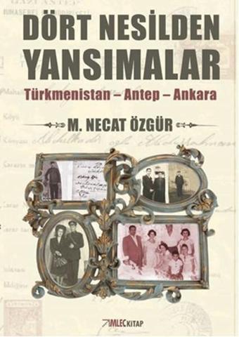 Dört Nesilden Yansımalar - Türkmenistan - Antep - Ankara - M. Necat Özgür - İmleç Kitap