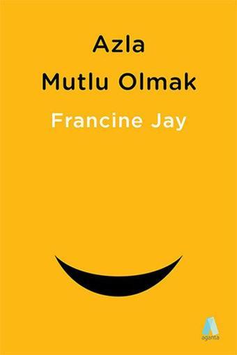 Azla Mutlu Olmak - Sade Yaşam Rehberi - Francine Jay - Aganta Kitap