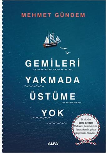 Gemileri Yakmada Üstüme Yok - Mehmet Gündem - Alfa Yayıncılık