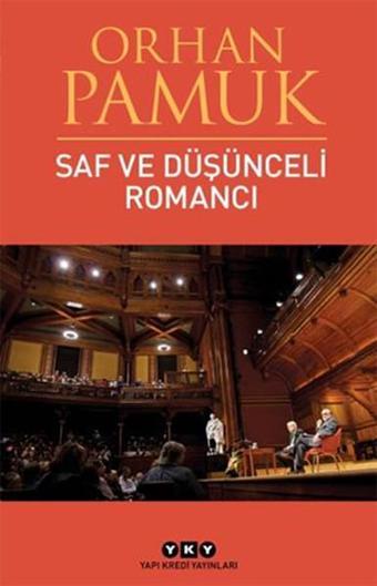 Saf ve Düşünceli Romancı - Orhan Pamuk - Yapı Kredi Yayınları