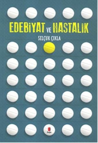 Edebiyat ve Hastalık - Selçuk Çıkla - Kapı Yayınları