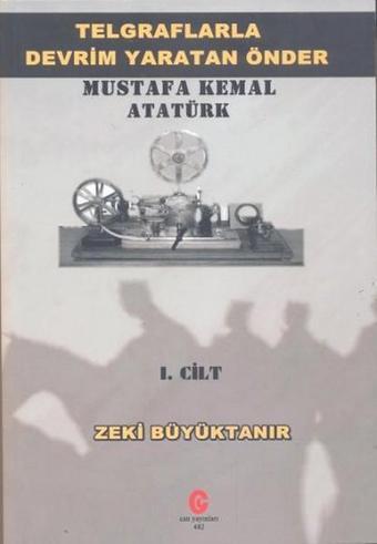 Telgraflarla Devrim Yaratan Önder - Mustafa Kemal Atatürk 1. Cilt - Zeki Büyüktanır - Can Yayınları (Ali Adil Atalay)