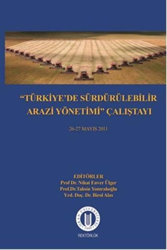 Türkiye'de Sürdürülebilir Arazi Yönetimi Çalıştayı 26-27 Mayıs 2011 - Kolektif  - Okan Üniversitesi Yayınları