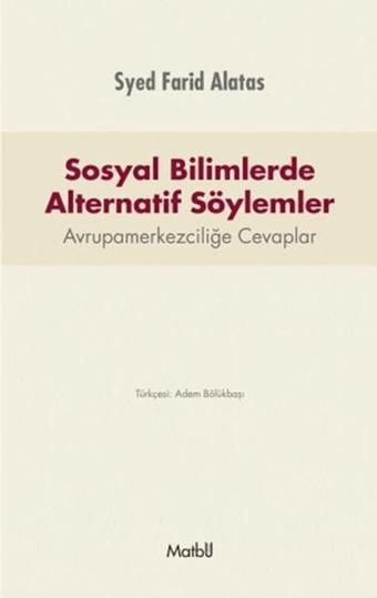 Sosyal Bilimlerde Alternatif Söylemler - Syed Farid Alatas - Matbu