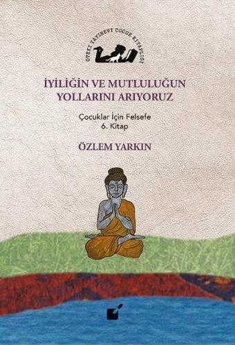 İyiliğin ve Mutluluğun Yollarını Arıyoruz - Özlem Yarkın - Öteki Yayınevi