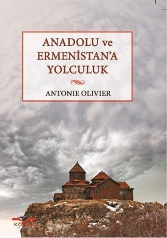 Anadolu ve Ermenistan'a Yolculuk - Antonie Olivier - Köprü Kitapları