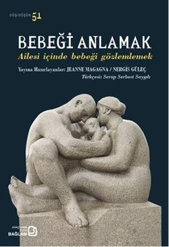 Bebeği Anlamak - Ailesi İçinde Bebeği Gözlemlemek - Jeanne Magagna - Bağlam Yayıncılık